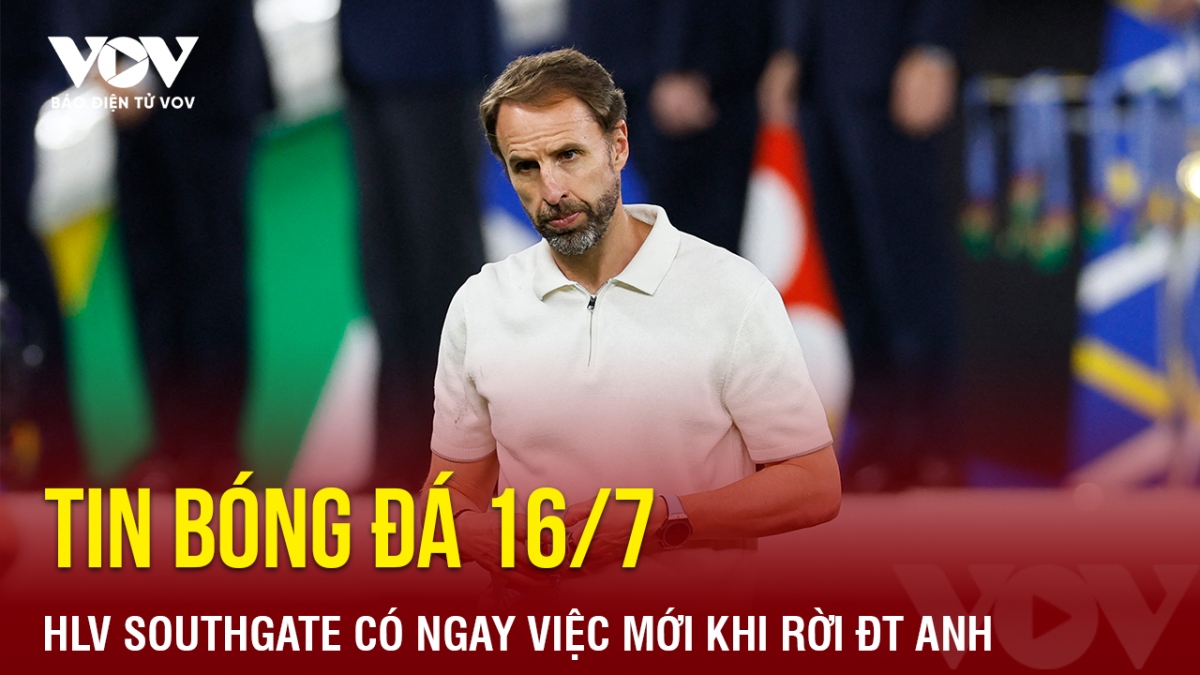 Tin bóng đá 16/7: HLV Southgate có ngay việc mới khi rời ĐT Anh